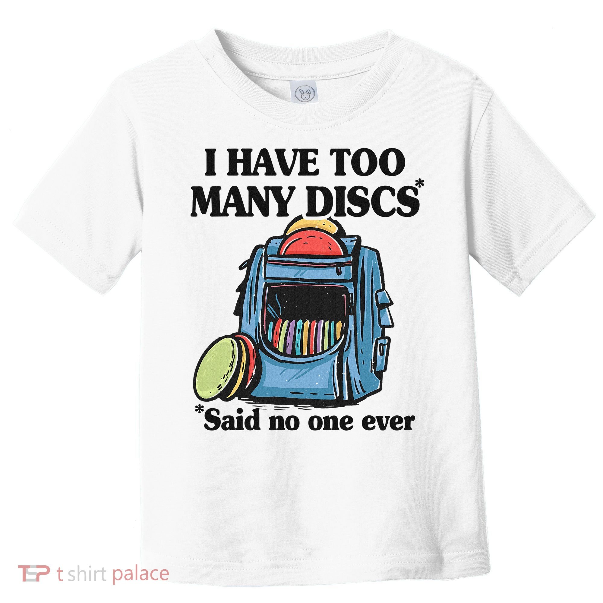 I Have Too Many Discs Disc Golf Backpack Funny Disc Golf Toddler T-Shirt