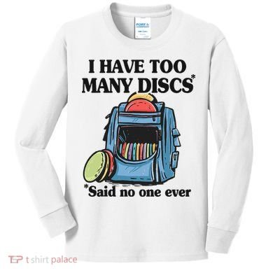 I Have Too Many Discs Disc Golf Backpack Funny Disc Golf Kids Long Sleeve Shirt