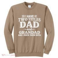 I Have Two Titles Dad And Grandad Funny Grandpa Fathers Day Sweatshirt thumb 0