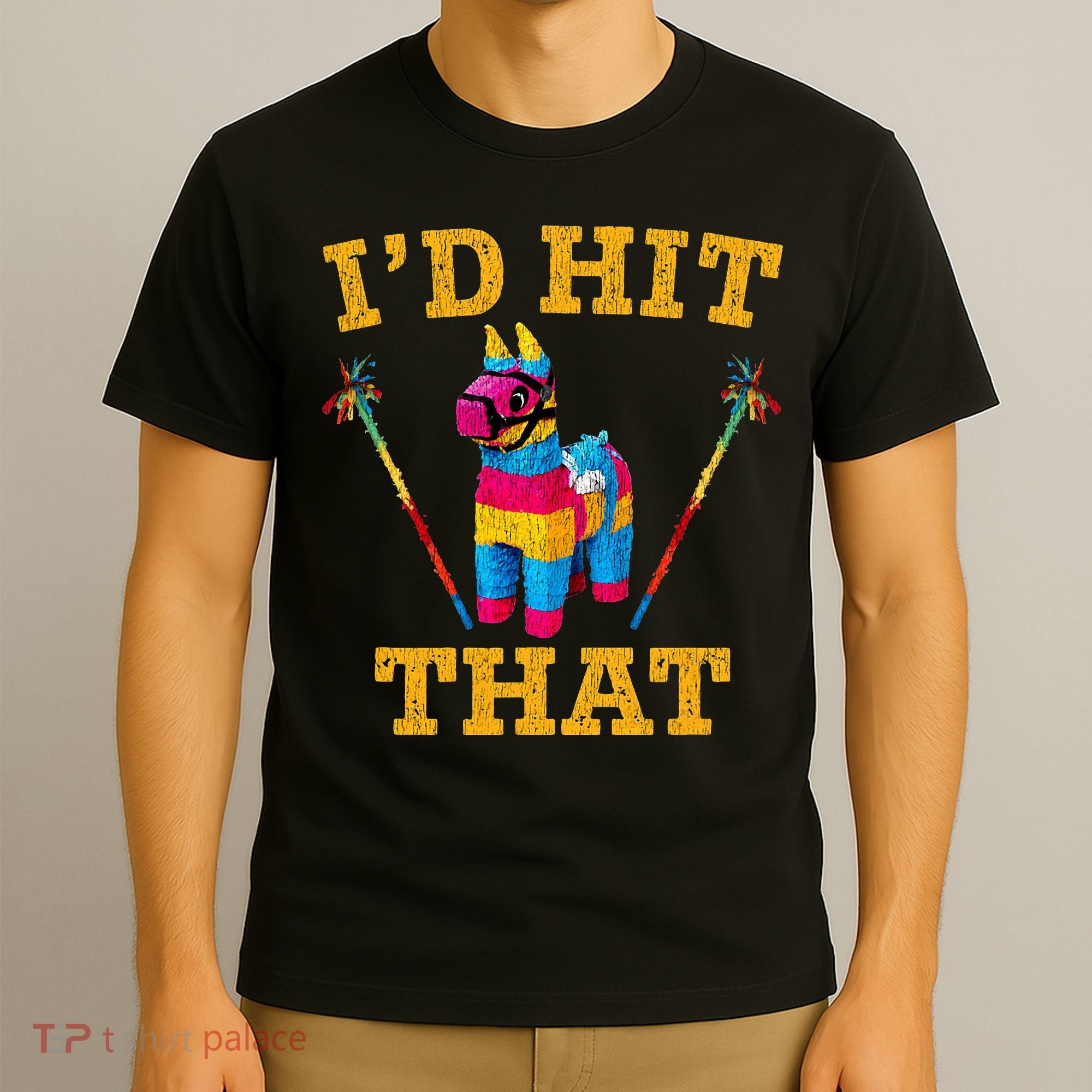 I'd Hit That Pinata Funny Cinco De Mayo T-Shirt
