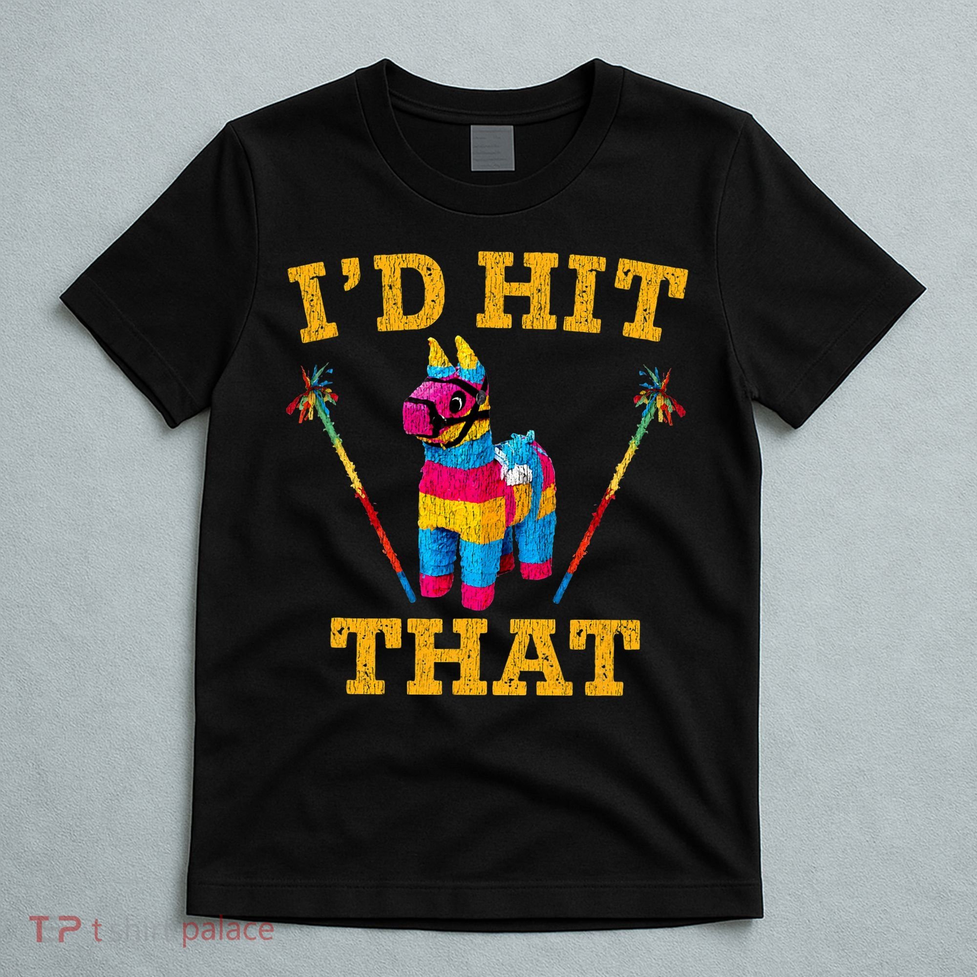 I'd Hit That Pinata Funny Cinco De Mayo T-Shirt