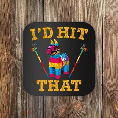 I'd Hit That Pinata Funny Cinco De Mayo Coaster