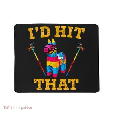 I'd Hit That Pinata Funny Cinco De Mayo Mousepad