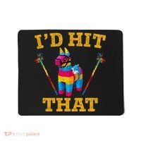 I'd Hit That Pinata Funny Cinco De Mayo Mousepad thumb 0