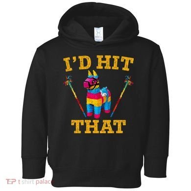 I'd Hit That Pinata Funny Cinco De Mayo Toddler Hoodie