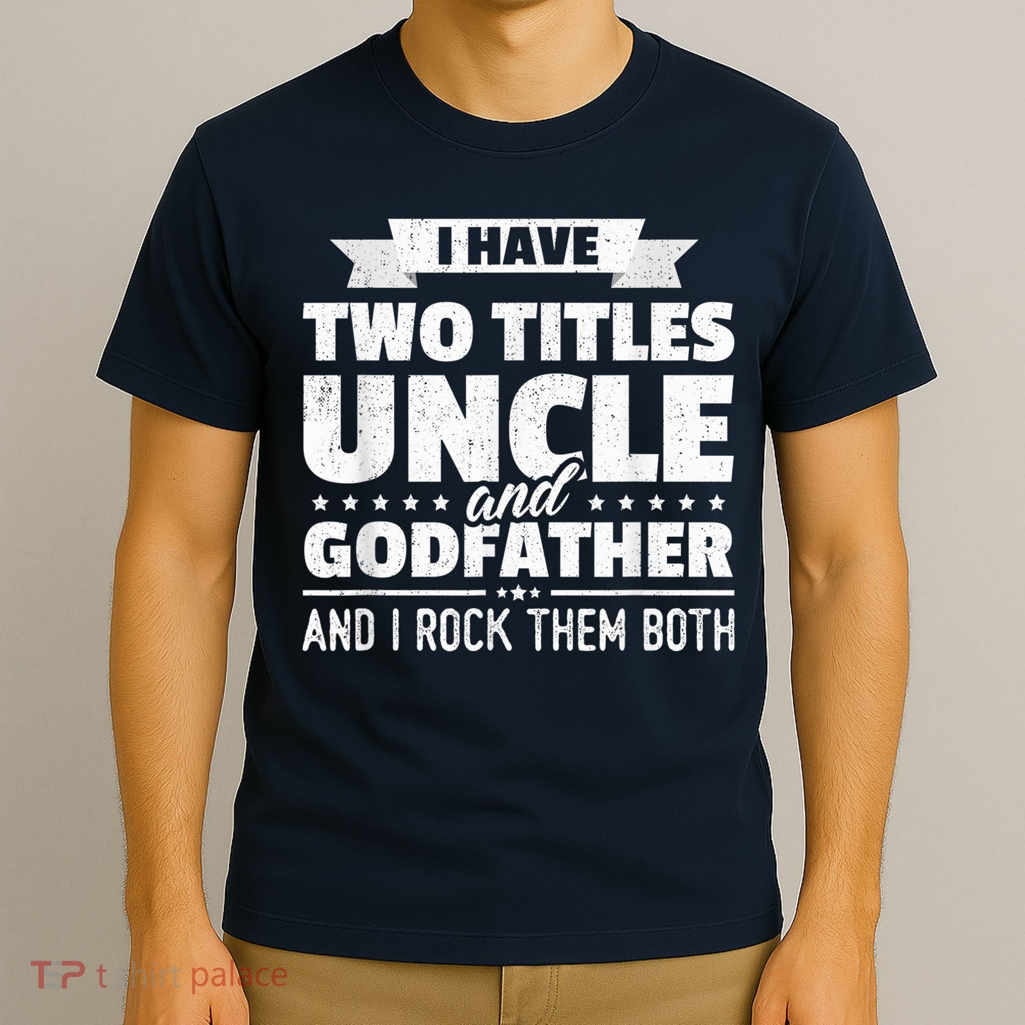  I Have Two Titles Uncle And Godfather Father's Day Gift T-Shirt
