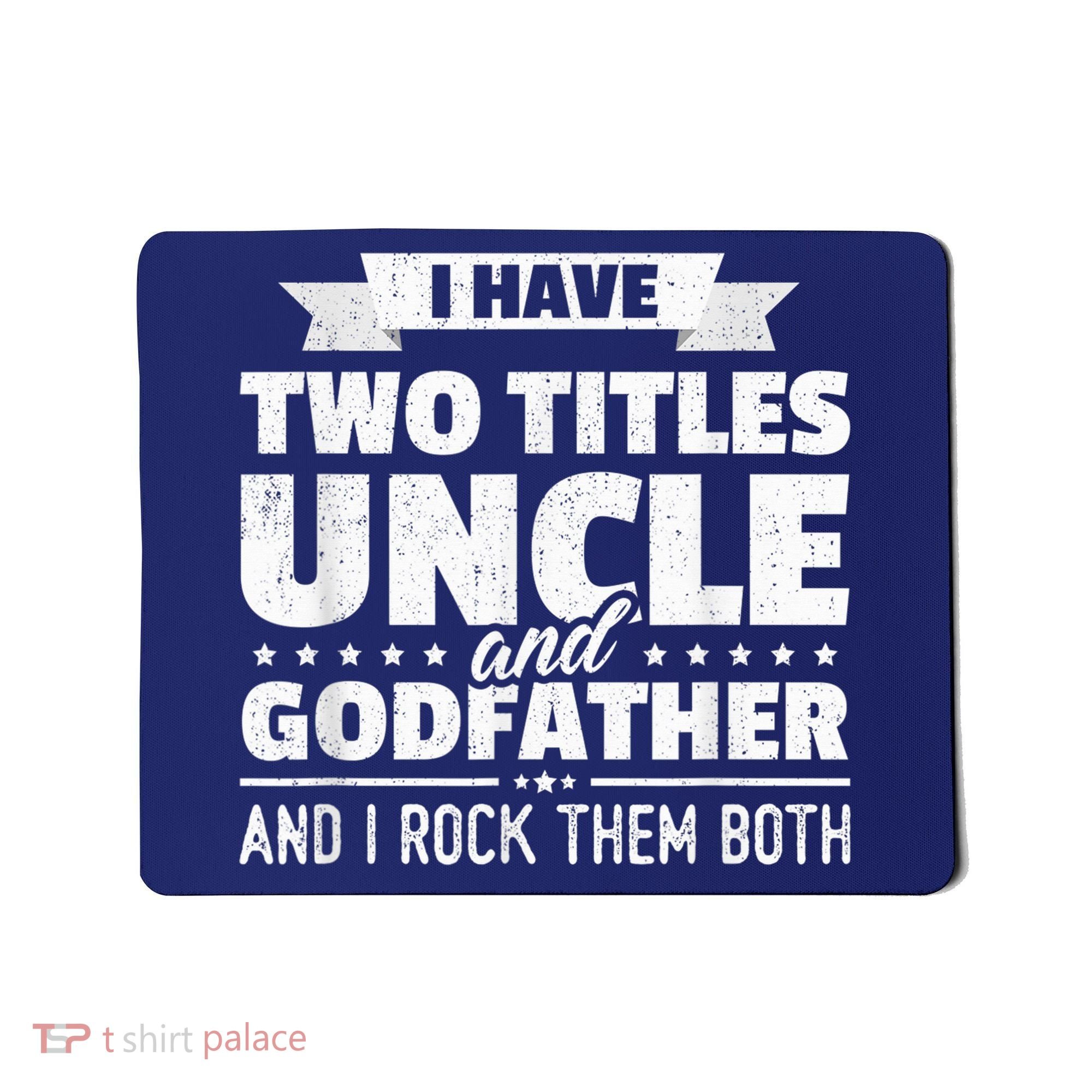  I Have Two Titles Uncle And Godfather Father's Day Gift Mousepad