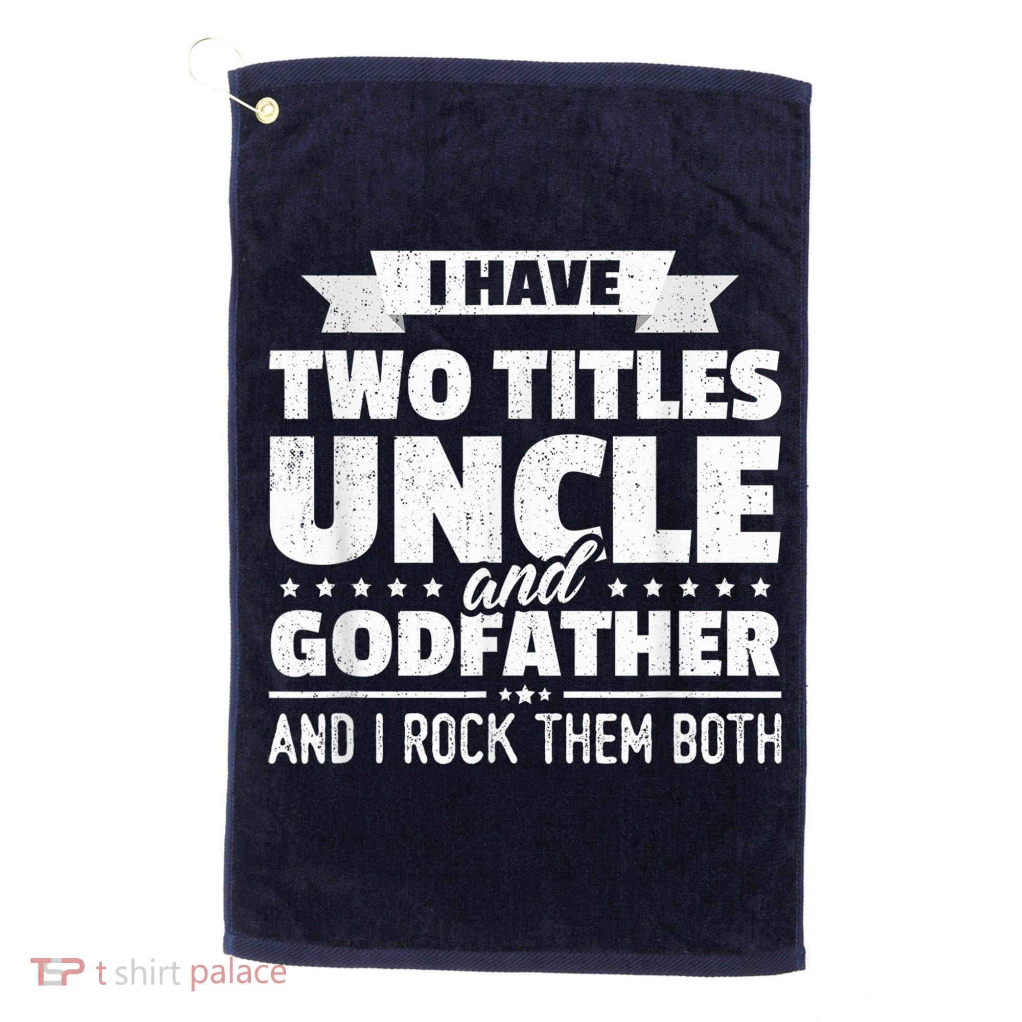  I Have Two Titles Uncle And Godfather Father's Day Gift Golf Towel