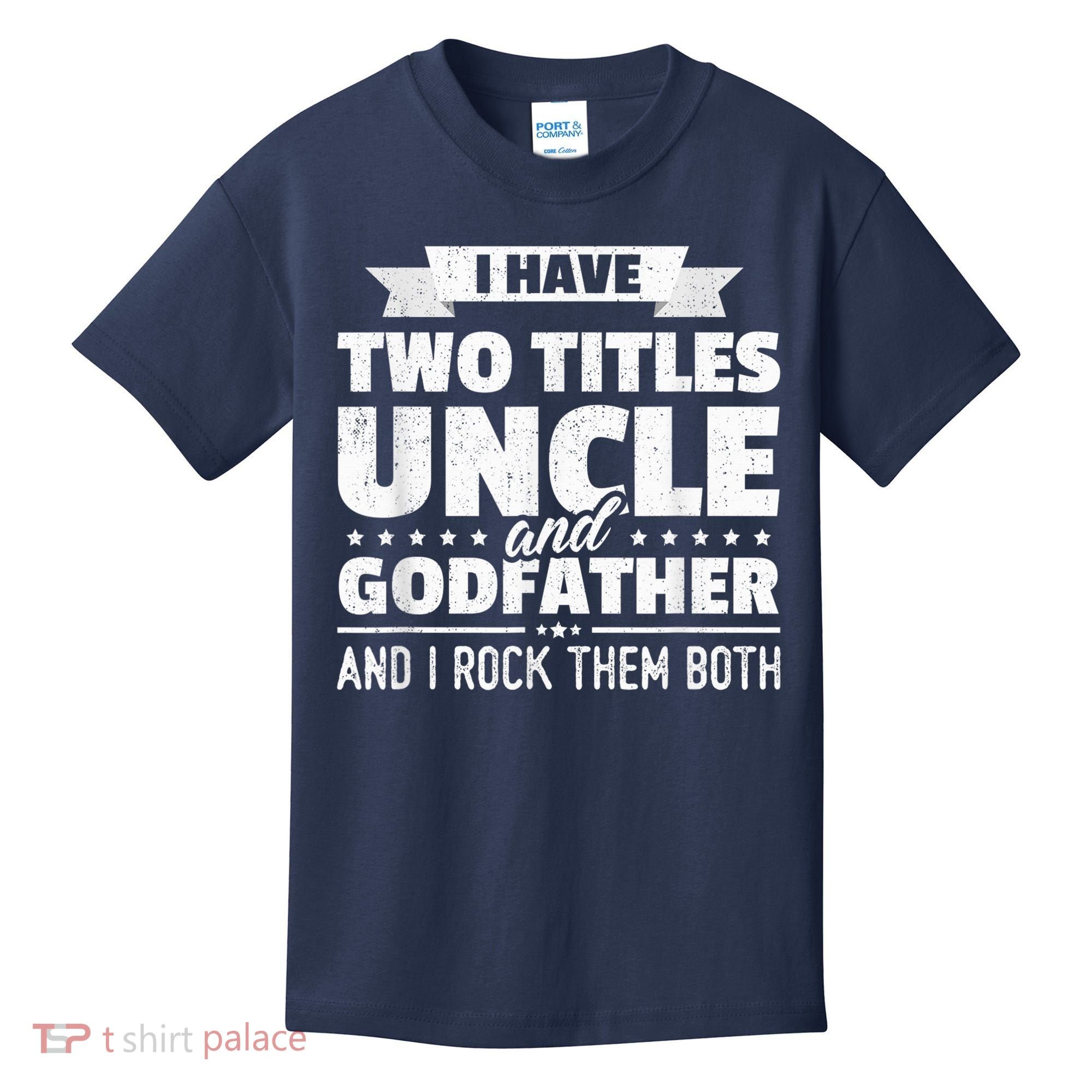  I Have Two Titles Uncle And Godfather Father's Day Gift Kids T-Shirt