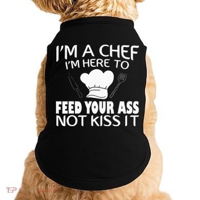I'm Here To Feed Your Ass Not It Funny Chef Doggie Tank
