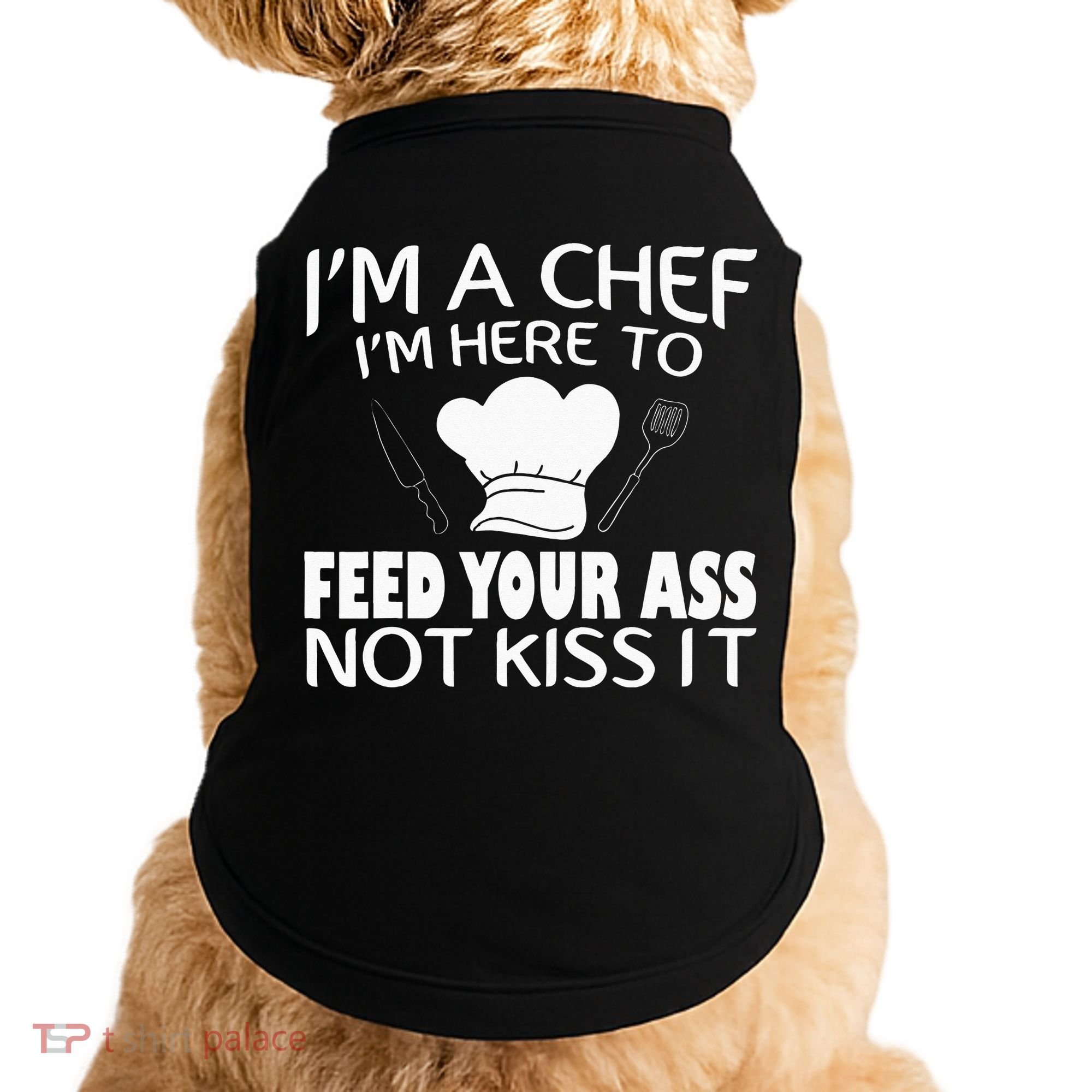 I'm Here To Feed Your Ass Not It Funny Chef Doggie Tank