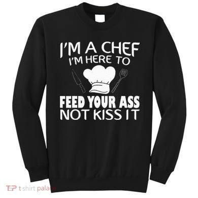 I'm Here To Feed Your Ass Not It Funny Chef Sweatshirt