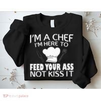 I'm Here To Feed Your Ass Not It Funny Chef Sweatshirt thumb 2