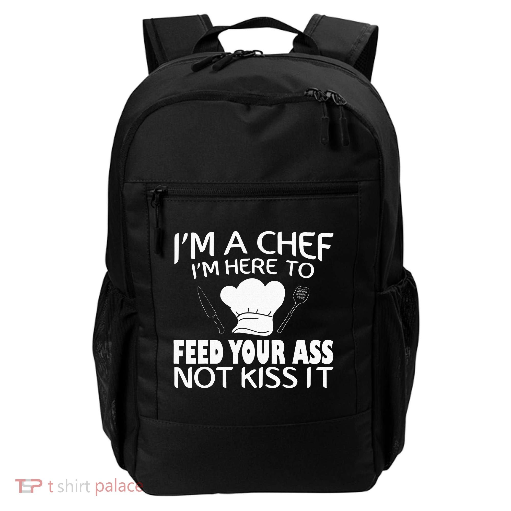 I'm Here To Feed Your Ass Not It Funny Chef Backpack