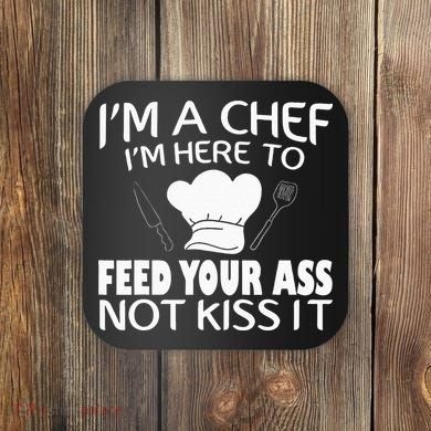 I'm Here To Feed Your Ass Not It Funny Chef Coaster