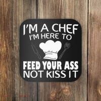 I'm Here To Feed Your Ass Not It Funny Chef Coaster thumb 0