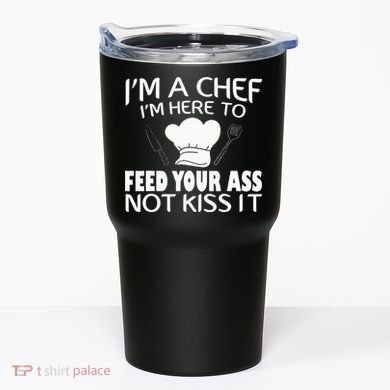 I'm Here To Feed Your Ass Not It Funny Chef Tumbler