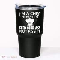I'm Here To Feed Your Ass Not It Funny Chef Tumbler thumb 0