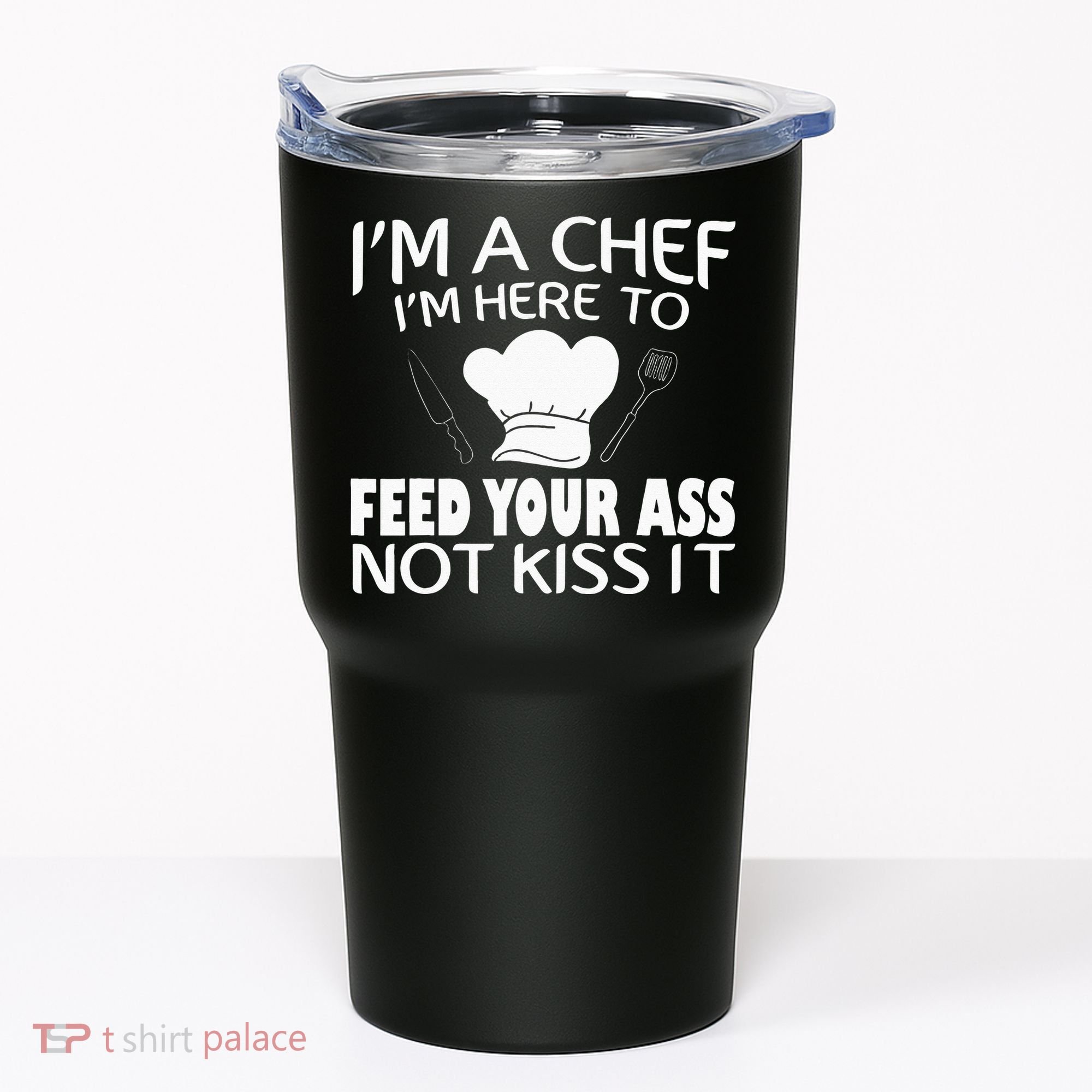 I'm Here To Feed Your Ass Not It Funny Chef Tumbler