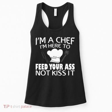 I'm Here To Feed Your Ass Not It Funny Chef Women's Tank Top
