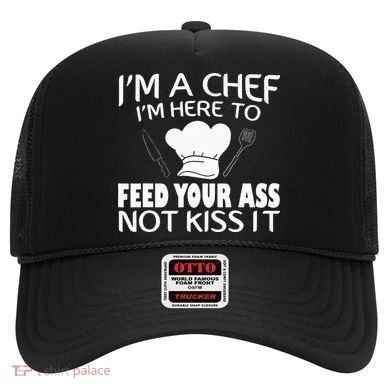 I'm Here To Feed Your Ass Not It Funny Chef Hat