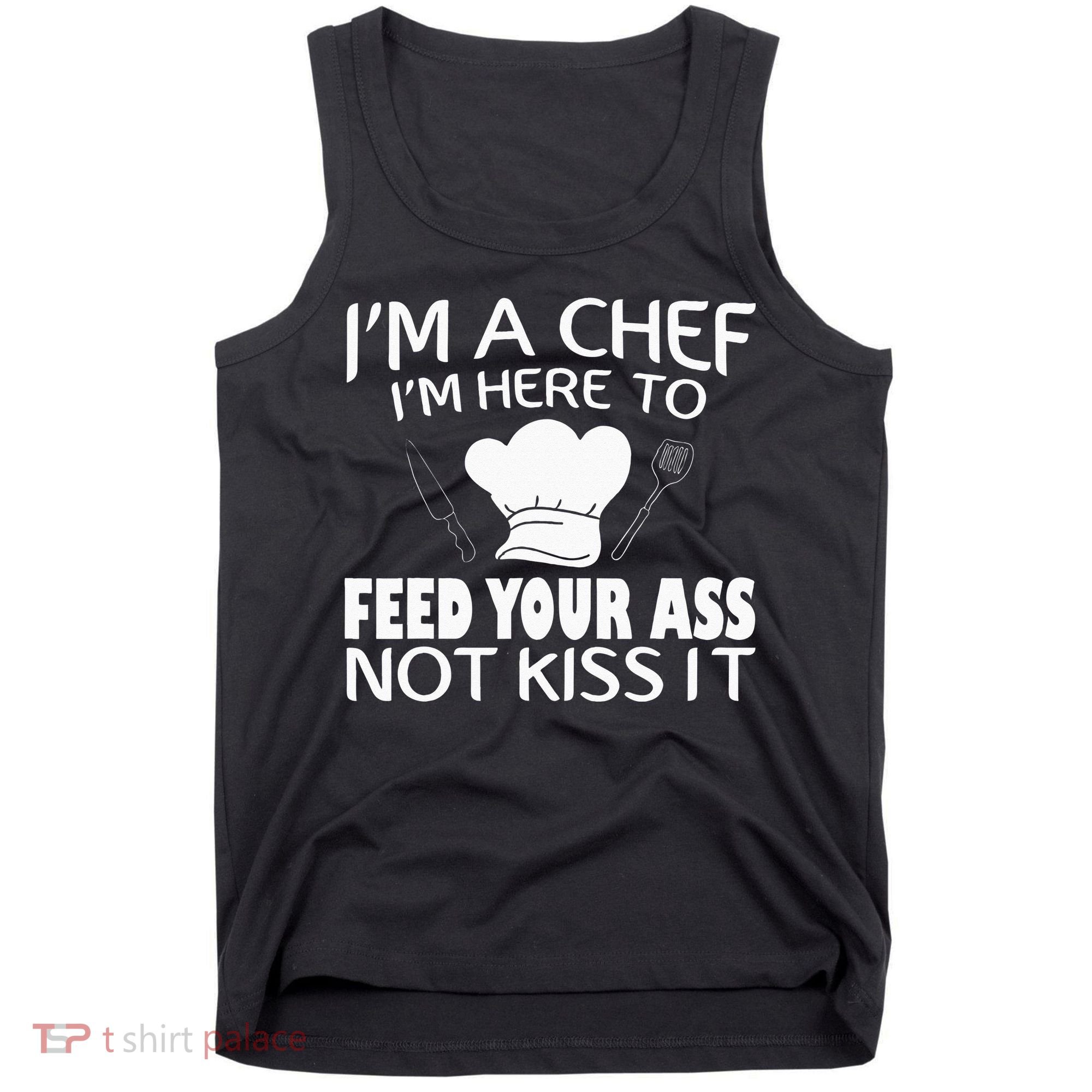 I'm Here To Feed Your Ass Not It Funny Chef Tank Top