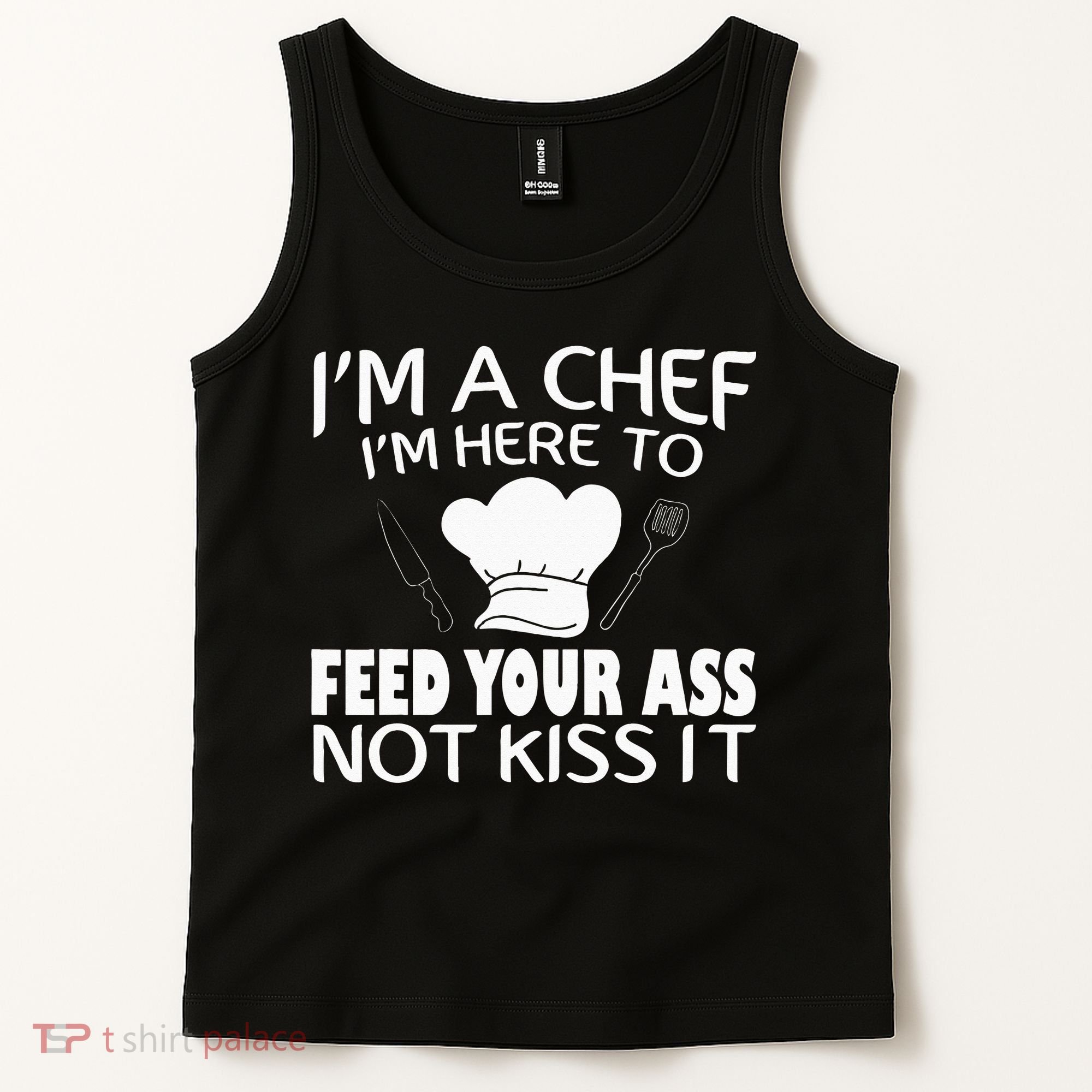 I'm Here To Feed Your Ass Not It Funny Chef Tank Top