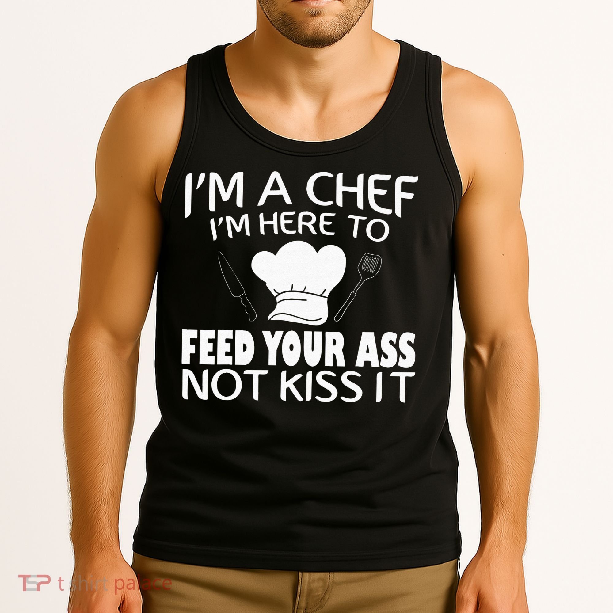 I'm Here To Feed Your Ass Not It Funny Chef Tank Top