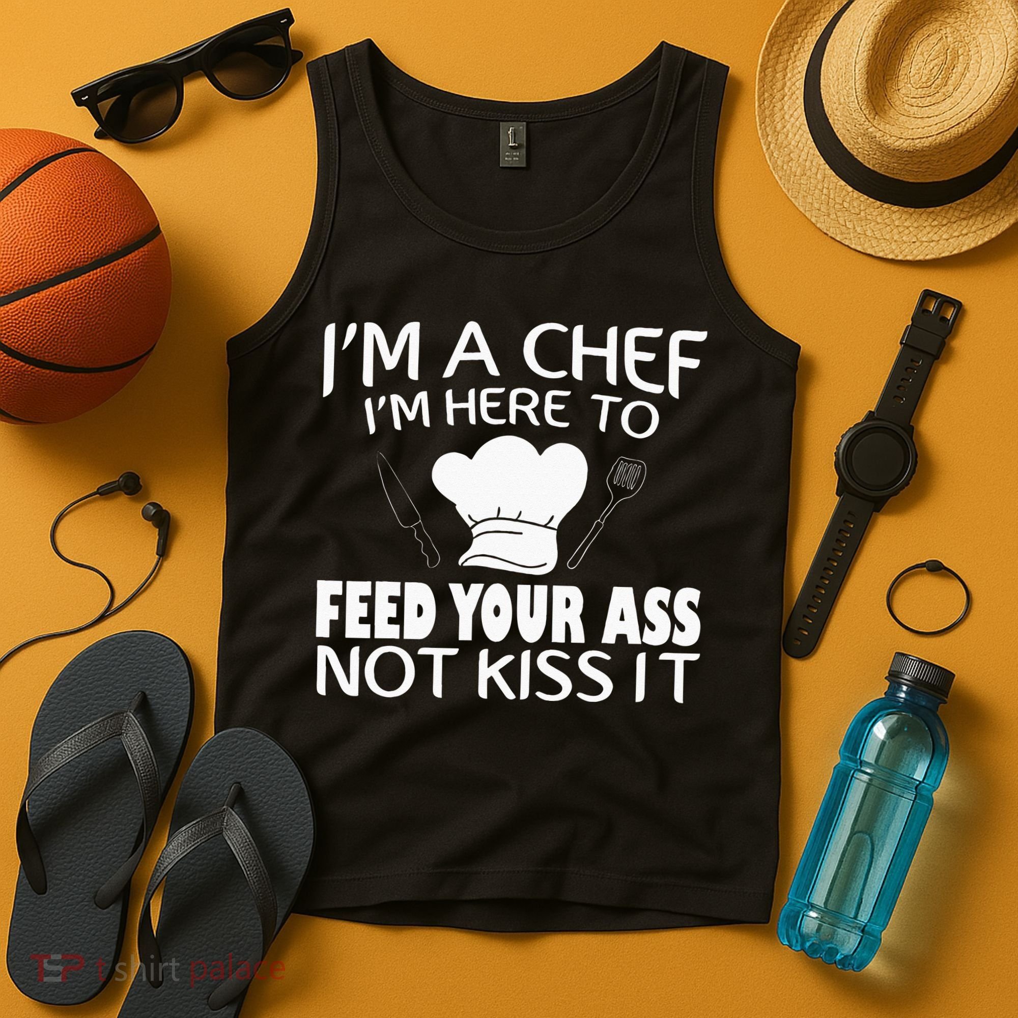 I'm Here To Feed Your Ass Not It Funny Chef Tank Top