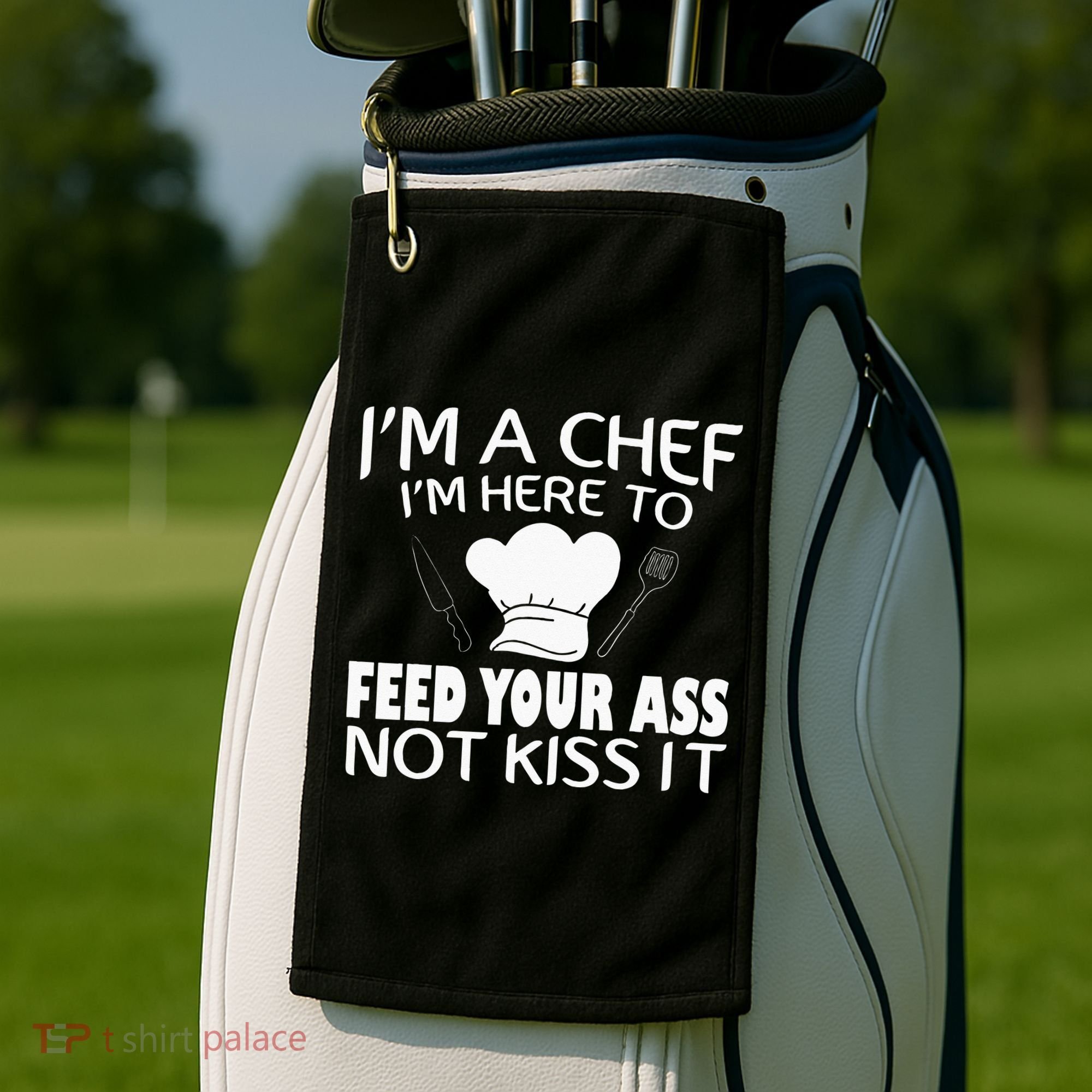 I'm Here To Feed Your Ass Not It Funny Chef Golf Towel