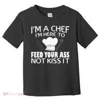I'm Here To Feed Your Ass Not It Funny Chef Toddler T-Shirt thumb 0