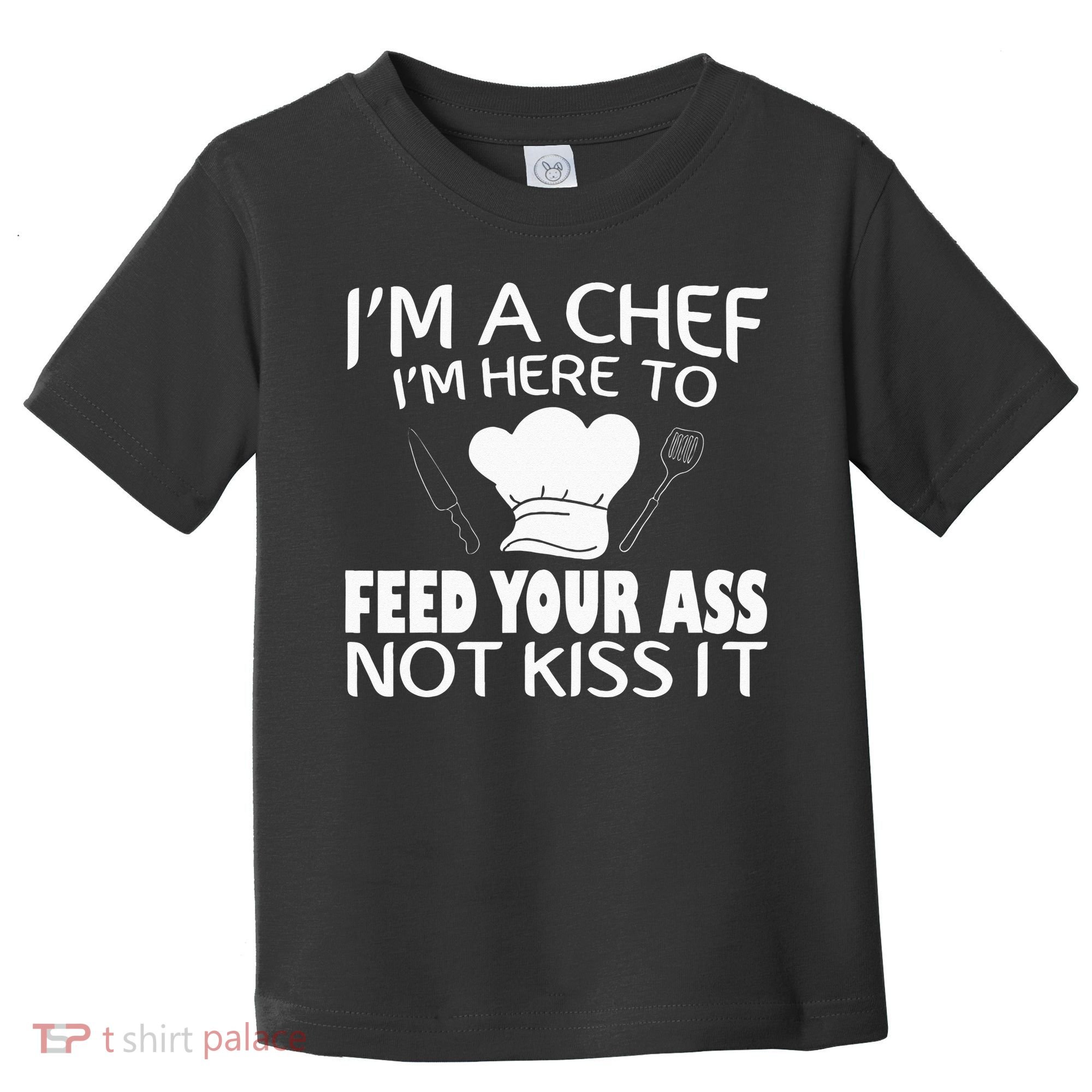 I'm Here To Feed Your Ass Not It Funny Chef Toddler T-Shirt