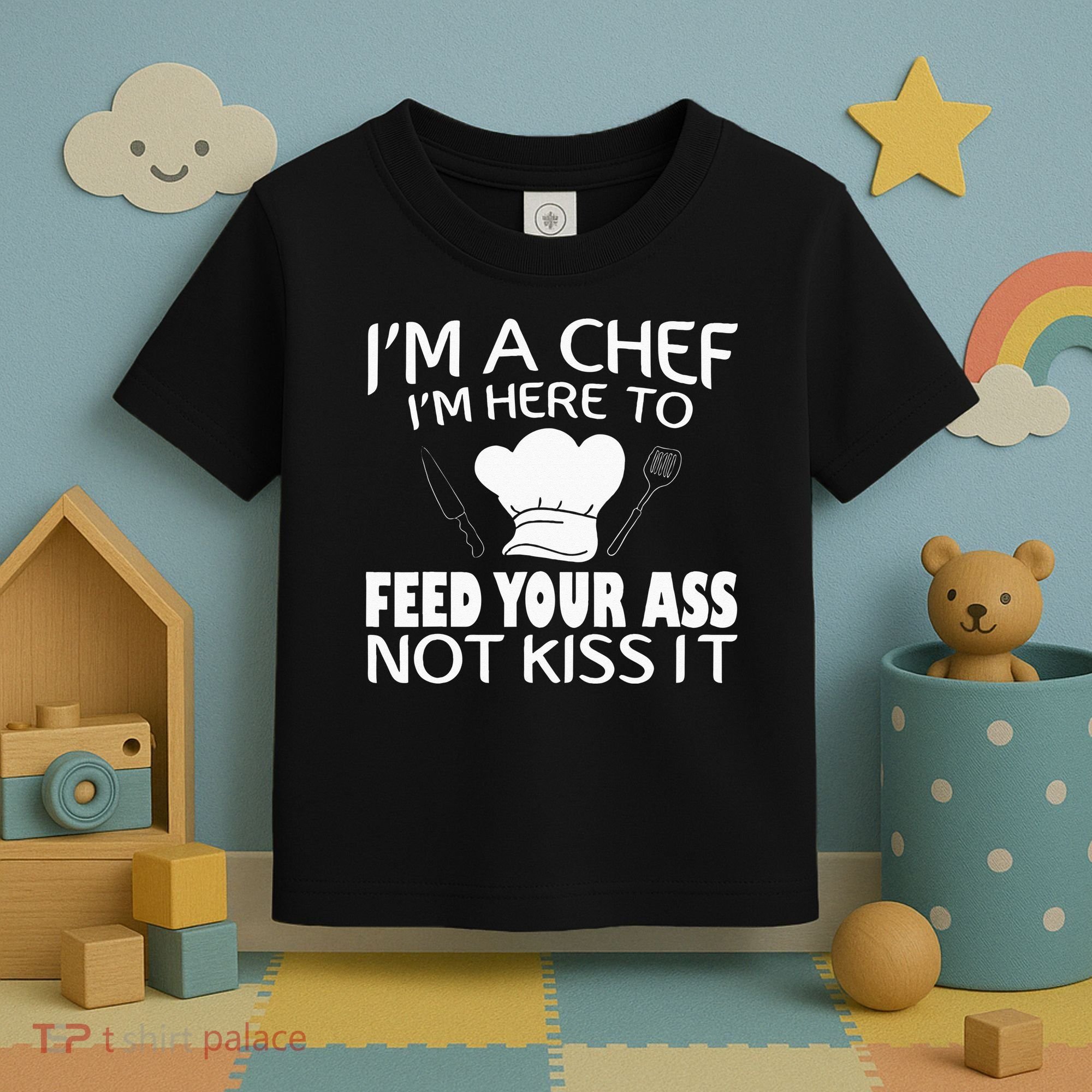 I'm Here To Feed Your Ass Not It Funny Chef Toddler T-Shirt