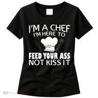 I'm Here To Feed Your Ass Not It Funny Chef Women's T-Shirt thumb 0