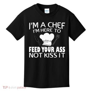I'm Here To Feed Your Ass Not It Funny Chef Kids T-Shirt