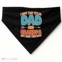 I Have Two Titles Dad And Grandpa And I Rock Them Both USA-Made Doggie Bandana thumb 0