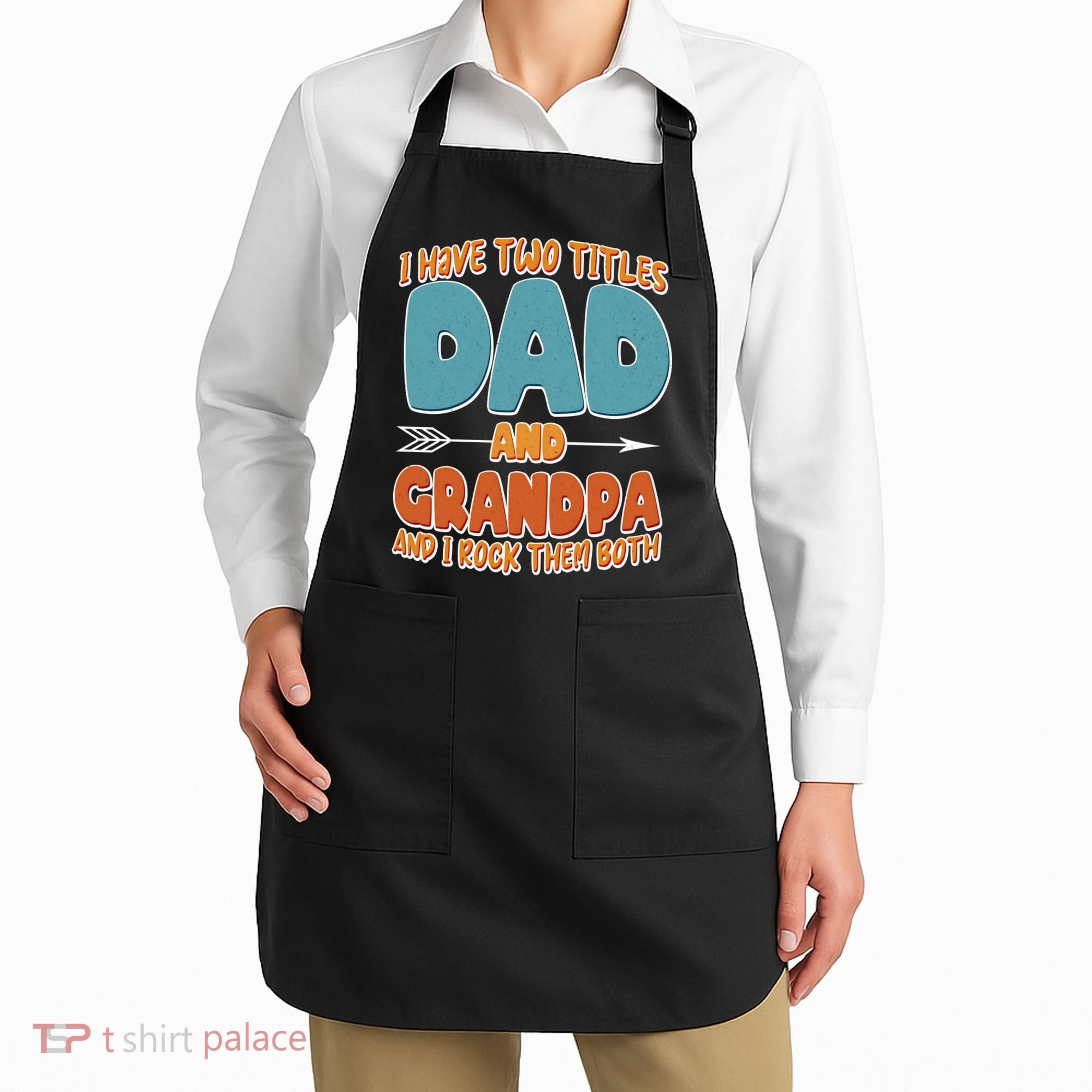 I Have Two Titles Dad And Grandpa And I Rock Them Both Apron
