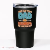 I Have Two Titles Dad And Grandpa And I Rock Them Both Tumbler thumb 0
