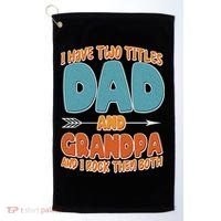 I Have Two Titles Dad And Grandpa And I Rock Them Both Golf Towel thumb 0