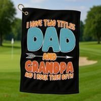 I Have Two Titles Dad And Grandpa And I Rock Them Both Golf Towel thumb 1