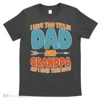 I Have Two Titles Dad And Grandpa And I Rock Them Both T-Shirt thumb 0