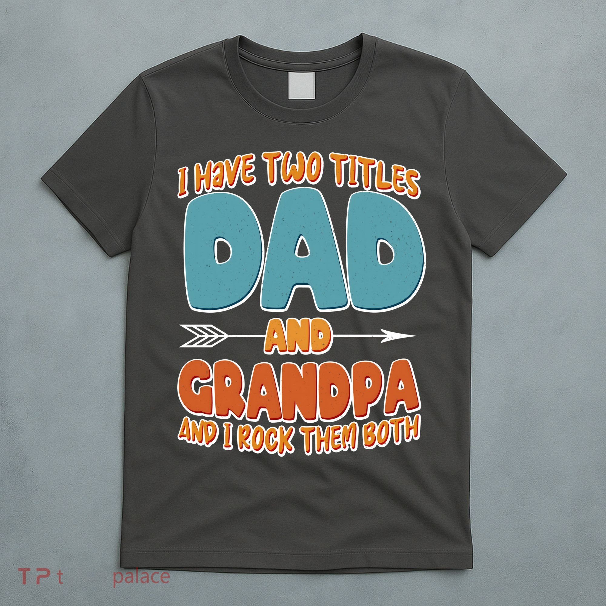 I Have Two Titles Dad And Grandpa And I Rock Them Both T-Shirt