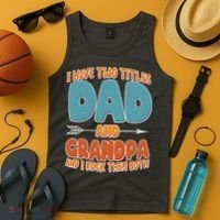 I Have Two Titles Dad And Grandpa And I Rock Them Both Tank Top thumb 4