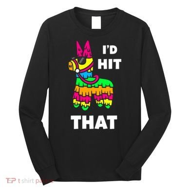 I'd Hit That Colorful Pinata Funny Long Sleeve Shirt