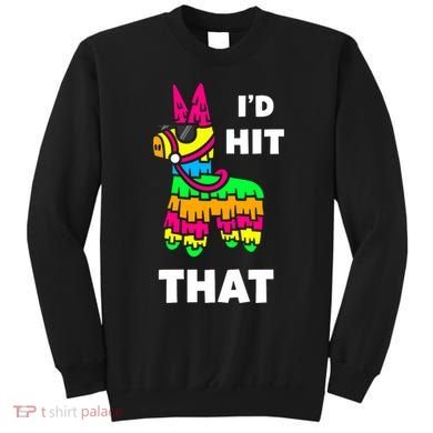 I'd Hit That Colorful Pinata Funny Sweatshirt