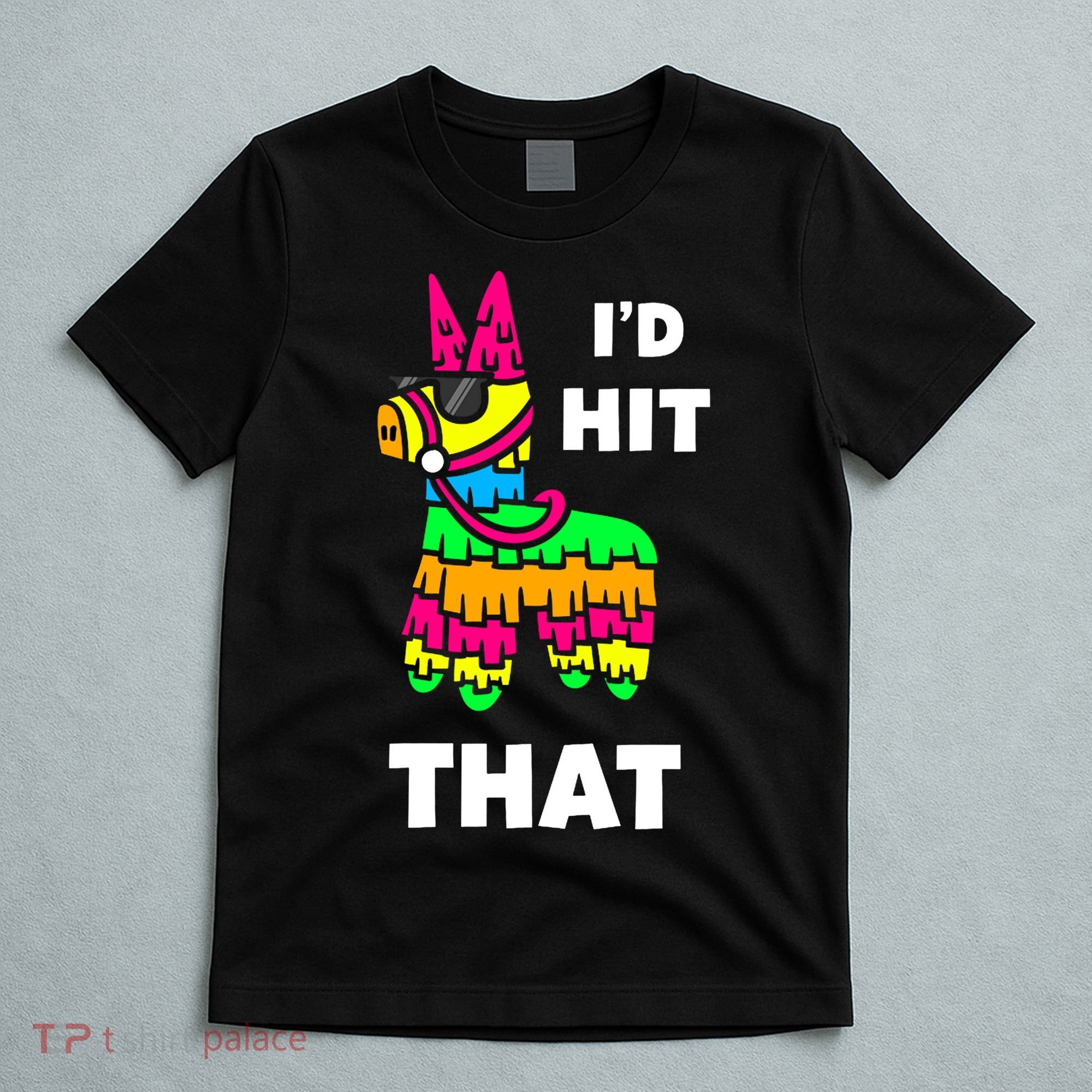 I'd Hit That Colorful Pinata Funny T-Shirt