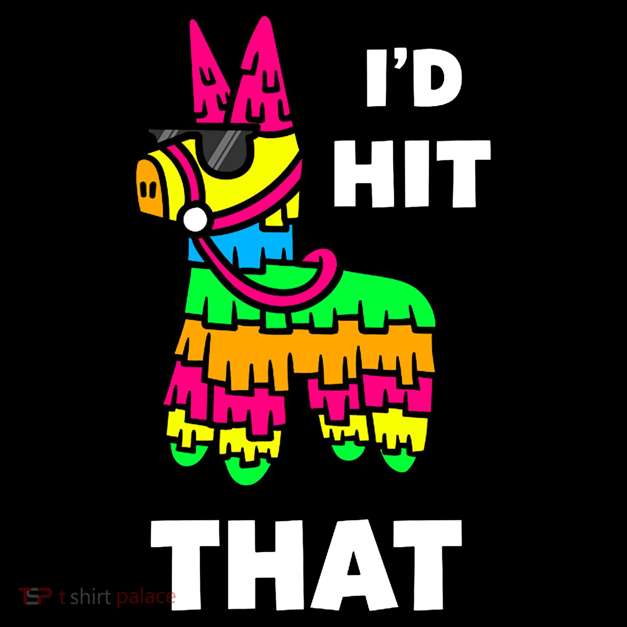I'd Hit That Colorful Pinata Funny T-Shirt