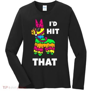 I'd Hit That Colorful Pinata Funny Women's Long Sleeve Shirt