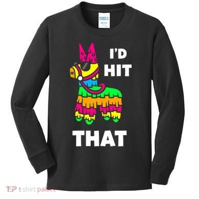 I'd Hit That Colorful Pinata Funny Kids Long Sleeve Shirt