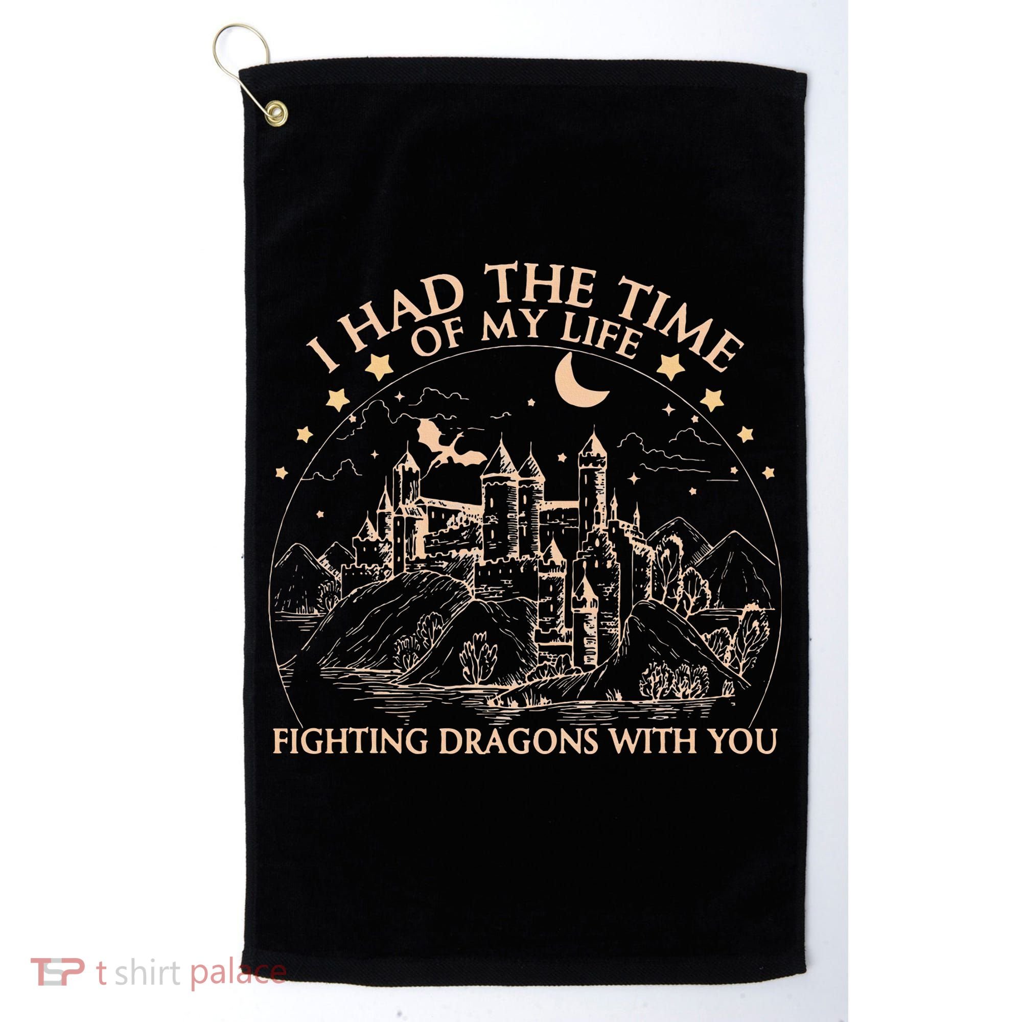 I Had The Time Of My Life Fighting Dragons With You Golf Towel